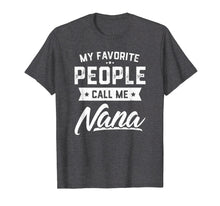 Load image into Gallery viewer, My Favorite People Call Me Nana Funny Mothers Day T-Shirt

