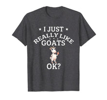 Load image into Gallery viewer, I Just Really Like Goats OK? Cute Goat Lovers Tee
