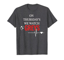 Load image into Gallery viewer, On Thursday We Watch Greys T Shirt Tee
