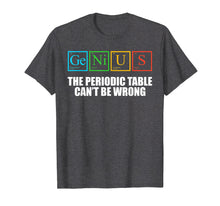 Load image into Gallery viewer, Genius Periodic Table of Elements TShirt Nerdy Periodically
