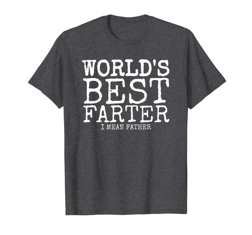 Mens Funny Father's Day Gifts World's Best Farter I Mean T-Shirt