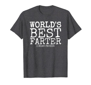 Mens Funny Father's Day Gifts World's Best Farter I Mean T-Shirt