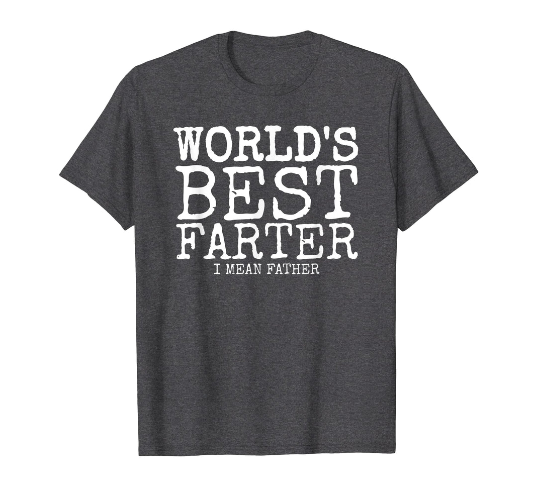 Mens Funny Father's Day Gifts World's Best Farter I Mean T-Shirt