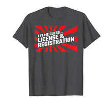 Load image into Gallery viewer, Let Me Guess License &amp; Registration - Street Car Drag Racing T-Shirt
