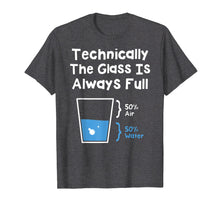 Load image into Gallery viewer, Technically The Glass Is Always Full Shirt - Science Humor
