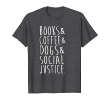 Load image into Gallery viewer, Books Coffee Dogs Social Justice T Shirt
