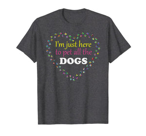 I'm just here to pet all the DOGS Tshirt | Funny Groomer Pet