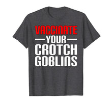 Load image into Gallery viewer, Funny Pro Vaccination Vaccinate Your Crotch Goblins T-Shirt
