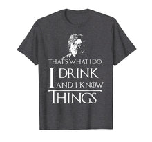 Load image into Gallery viewer, I Drink and I Know Things T-Shirt
