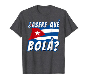 Funny Cuban Saying Havana Cuba Flag Asere Que Bola T-Shirt
