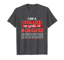 Load image into Gallery viewer, Funny Coach T-Shirt I&#39;m A Coach My Level Of Sarcasm Gift Tee
