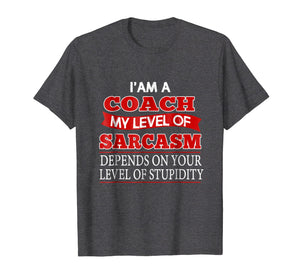 Funny Coach T-Shirt I'm A Coach My Level Of Sarcasm Gift Tee