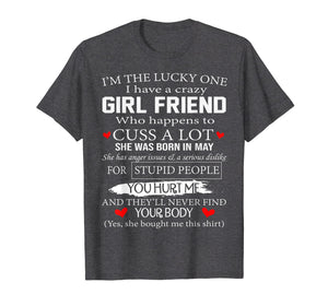 I'm The Lucky One I Have A Crazy Girl Friend May T-Shirt