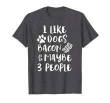 Load image into Gallery viewer, Funny Dog Bacon Lover Shirt I LIKE DOGS BACON MAYBE 3 PEOPLE

