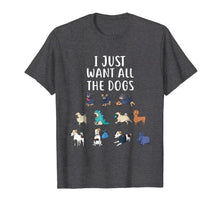 Load image into Gallery viewer, I Just Want All The Dogs T-Shirt Cute Dog Shirt
