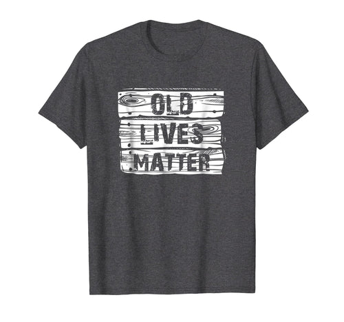 Old Lives Matter T Shirt Birthday Gifts Men Women 40th 50th