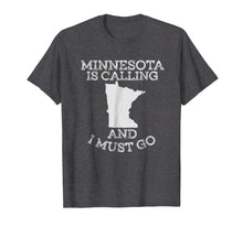 Load image into Gallery viewer, Minnesota Is Calling And I Must Go T-Shirt
