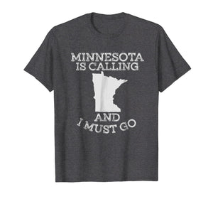 Minnesota Is Calling And I Must Go T-Shirt