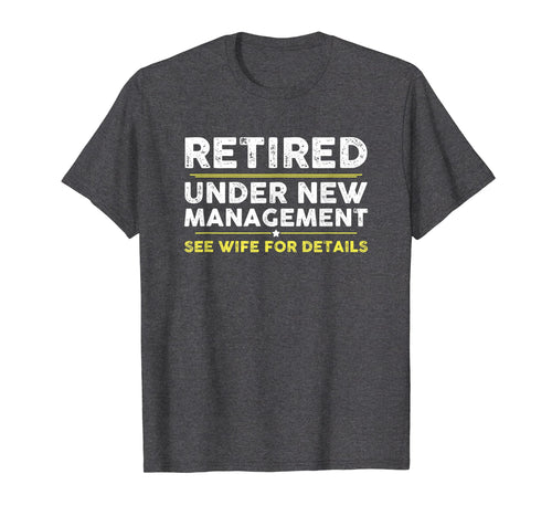 Retired, Under New Management, Funny Retirement Gift T-Shirt