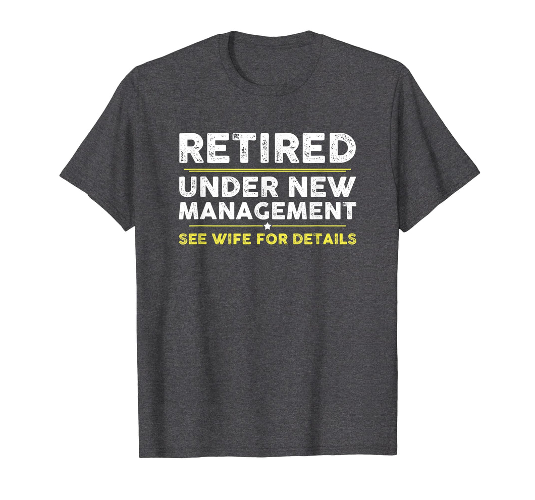Retired, Under New Management, Funny Retirement Gift T-Shirt