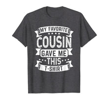 Load image into Gallery viewer, My Favorite Cousin Gave Me This T-Shirt Funny Cousin Gift
