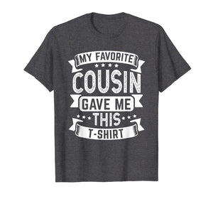 My Favorite Cousin Gave Me This T-Shirt Funny Cousin Gift