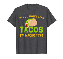 Load image into Gallery viewer, If You Don&#39;t Like Tacos I&#39;m Nacho Type Cinco De Mayo Tshirt
