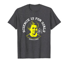 Load image into Gallery viewer, Marie Curie Science is for Girls Tshirt Chemistry Geek Gift
