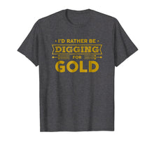 Load image into Gallery viewer, Gold Miner Digger Prospecting Treasure Hunting Shirt
