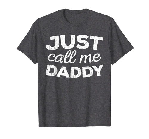 Mens Just Call Me Daddy T-Shirt Father's Day Gift Shirt