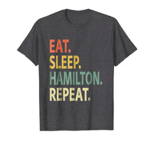 Load image into Gallery viewer, Eat Sleep Hamilton Repeat Shirt. Funny Hamilton T-Shirt
