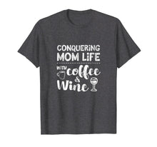 Load image into Gallery viewer, Mom Shirt Sayings Funny Coffee Wine Life Mother&#39;s Day Tshirt
