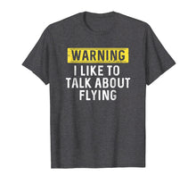 Load image into Gallery viewer, I Like To Talk About Flying Shirt : Pilot Aviation Gift

