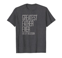 Load image into Gallery viewer, Mens Father&#39;s Day Gift Shirt Greatest Father Ever
