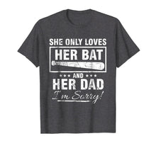 Load image into Gallery viewer, SHE ONLY LOVES HER BAT AND HER DAD I'M SORRY TSHIRT
