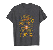 Load image into Gallery viewer, Funny I Drink Bourbon and I Know Things Gift T Shirt Tee
