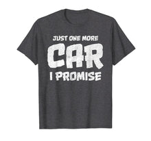 Load image into Gallery viewer, Car Shirts for men. Just One More Car I Promise. Car Guy
