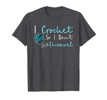 Load image into Gallery viewer, Funny Crochet T-Shirt I Crochet So I Don't Unravel Ball Yarn
