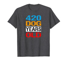 Load image into Gallery viewer, 420 Dog Years Old Shirt Turning 60 Gag Gift Dog Lover
