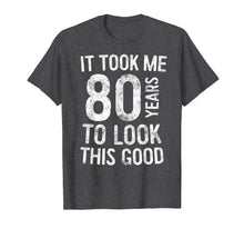 Load image into Gallery viewer, It Took Me 80 Years To Look This Good T-Shirt 80th Birthday
