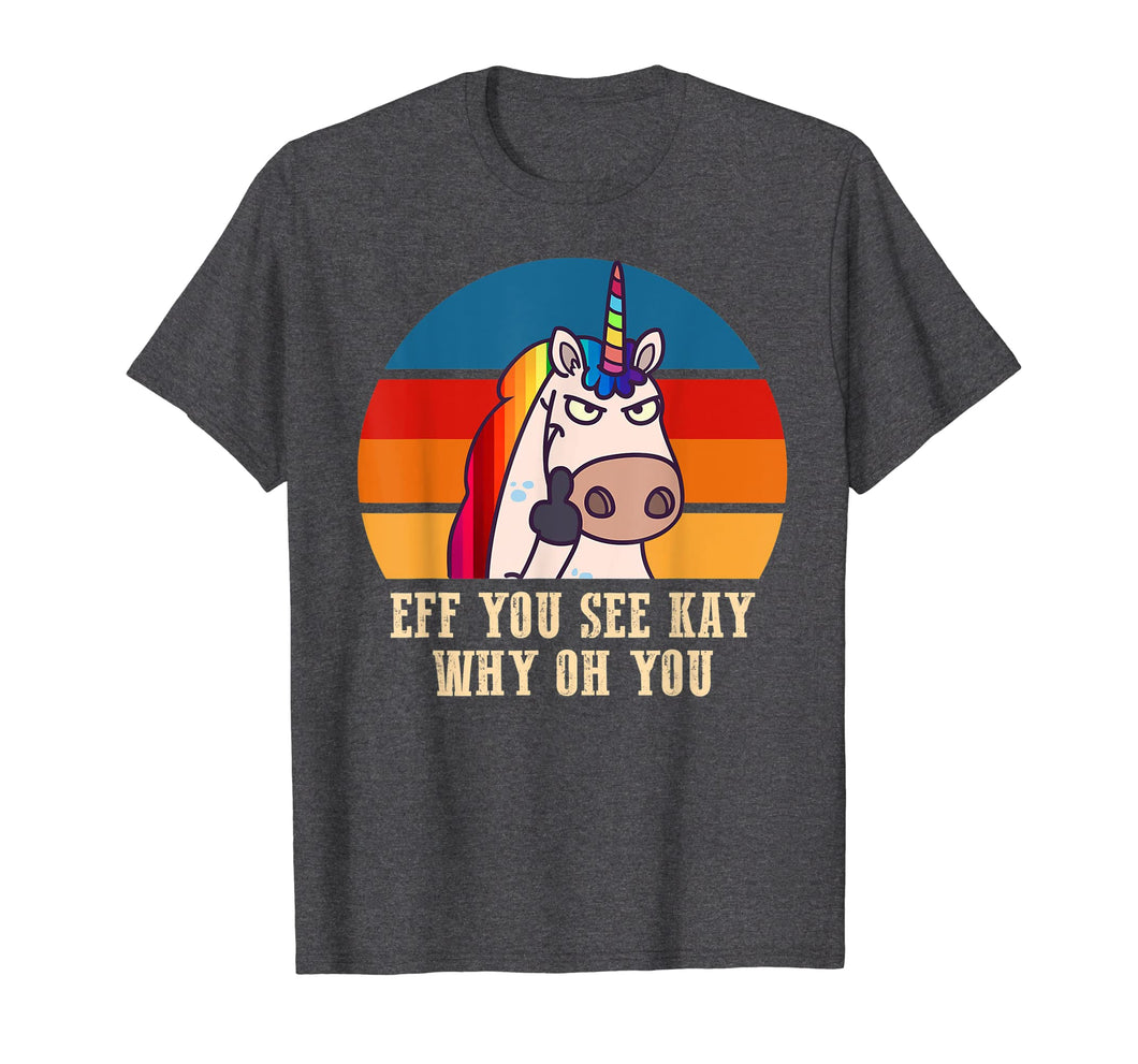 Eff you see kay why oh you Funny Unicorn Middle Finger Shirt