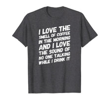 Load image into Gallery viewer, Coffee TShirt I Love The Smell Of Coffee In The Morning And
