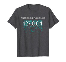 Load image into Gallery viewer, There's No Place like 127.0.0.1 - Funny Computer Shirt
