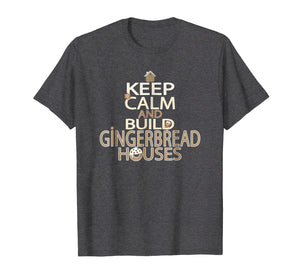 Keep Calm and Build Gingerbread Houses T-Shirt
