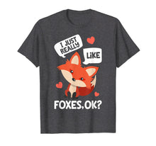 Load image into Gallery viewer, I Just Really Like Foxes OK T shirt Fox Funny Red Foxes Gift
