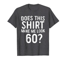 Load image into Gallery viewer, Does This Shirt Make Me Look 60 T-Shirt 60th Birthday Gift
