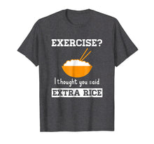 Load image into Gallery viewer, Exercise I Thought You Said Extra Rice Funny Asian T-Shirt
