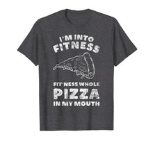 Load image into Gallery viewer, I'm Into Fitness Whole Pizza In My Mouth T Shirt Funny Tee
