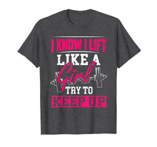 Load image into Gallery viewer, Powerlifting Motivation Shirt I Know I Lift Like a Girl Tee
