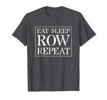 Load image into Gallery viewer, Rowing T Shirt, College Team Crew Gift: Eat Sleep Row Repeat
